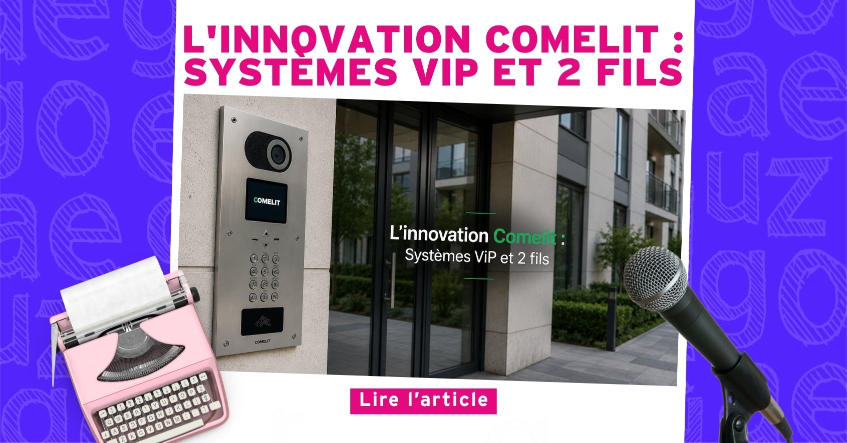 Nouvel Article : L'innovation Comelit : Systèmes ViP et 2 fils