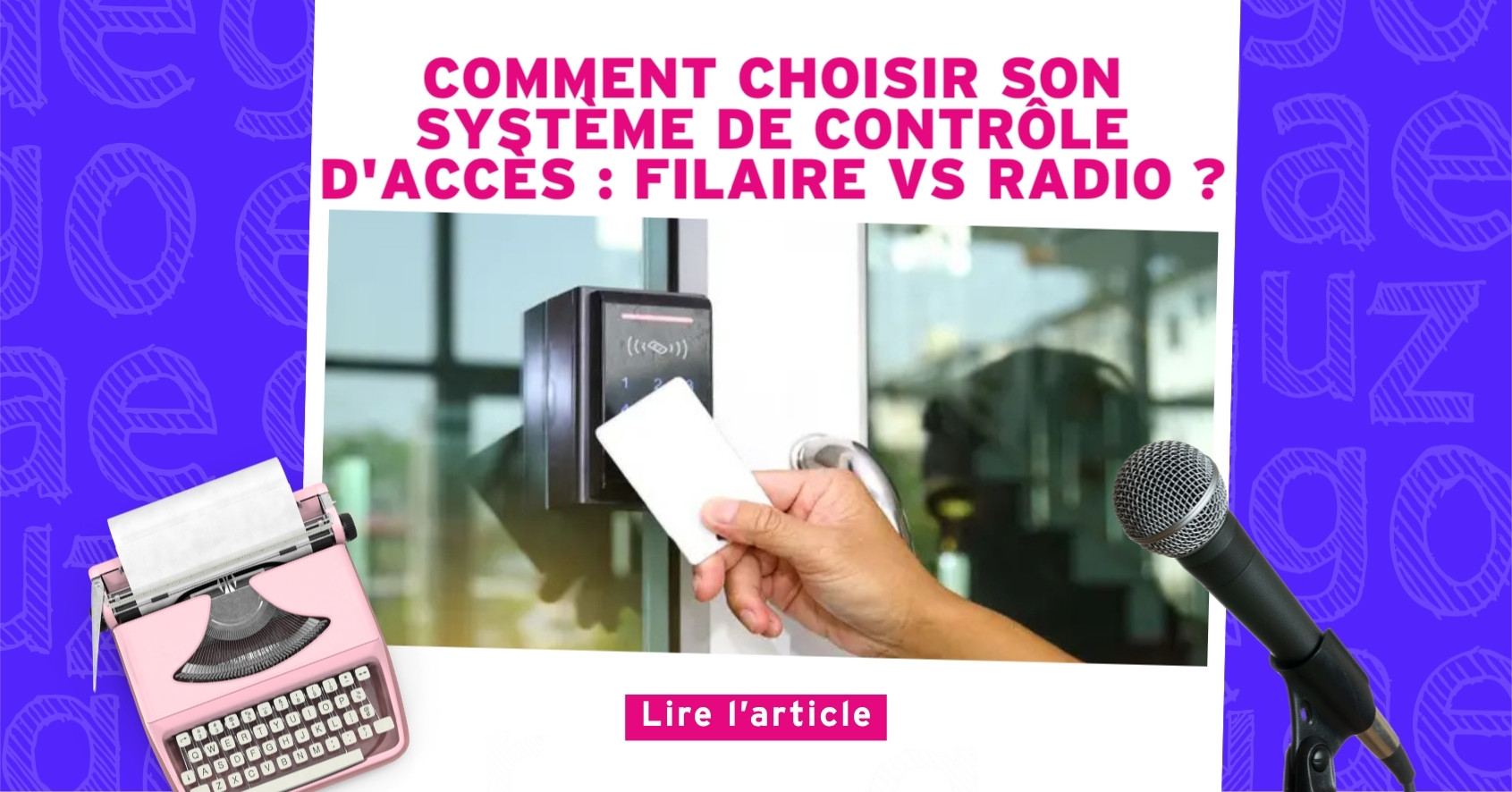 Nouvel Article : Comment choisir son système de contrôle d'accès  Filaire vs Radio 