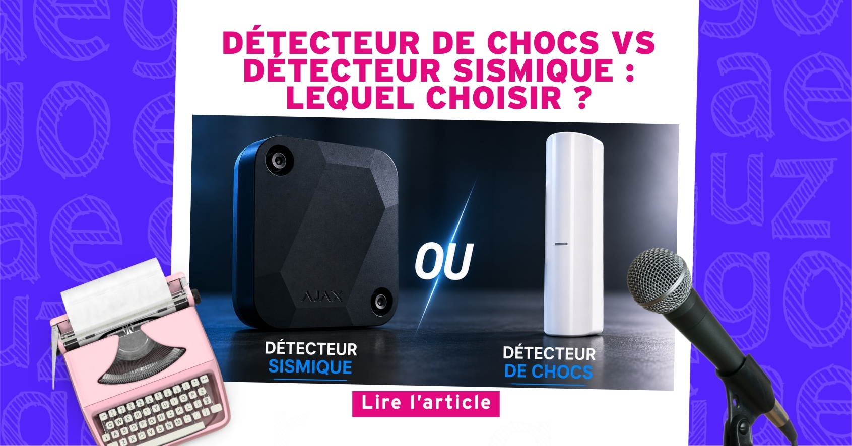 Nouvel Article : Détecteur de chocs vs Détecteur sismique : Lequel choisir ?