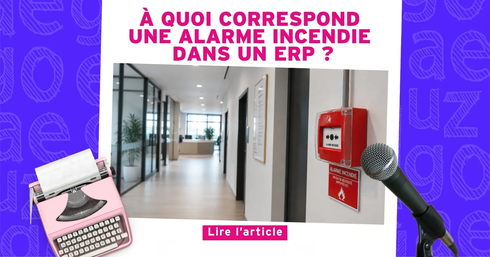 Nouvel Article : À quoi correspond une alarme incendie dans un ERP ?