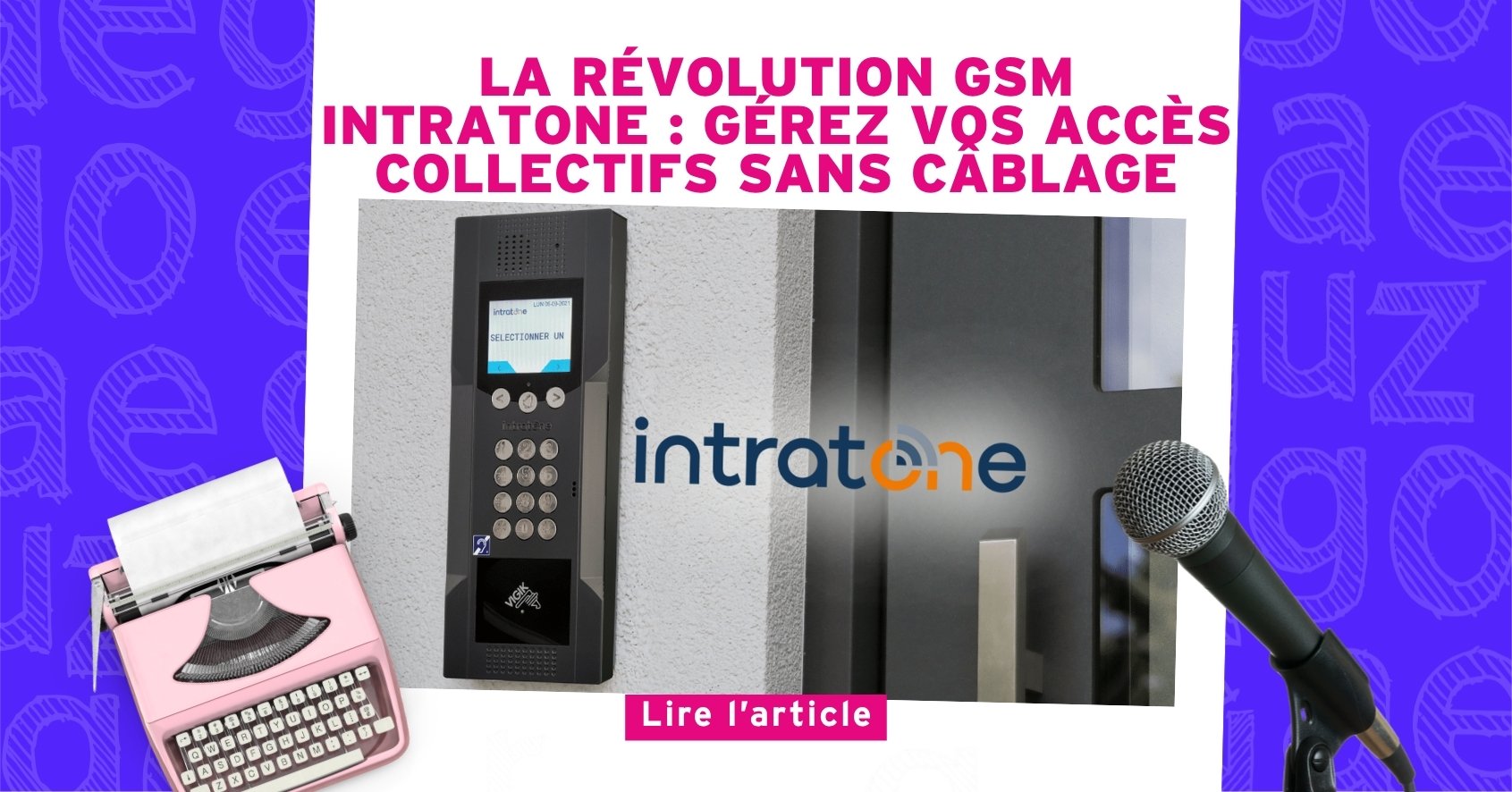 Nouvel Article : La révolution GSM Intratone : gérez vos accès collectifs sans câblage