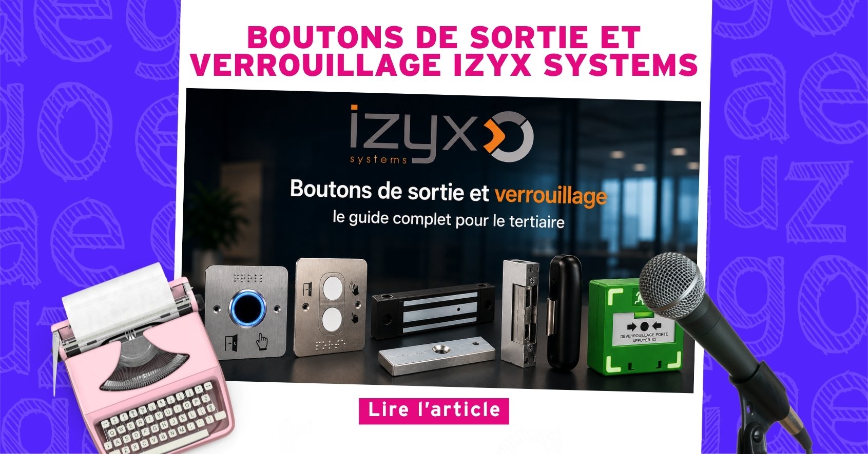 Nouvel Article : Boutons de sortie et verrouillage IZYX Systems : le guide complet