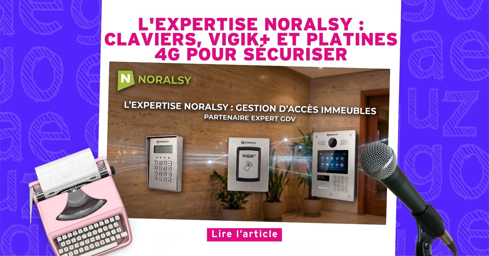 Nouvel Article : L'expertise Noralsy : Claviers, VIGIK+ et platines 4G pour sécuriser